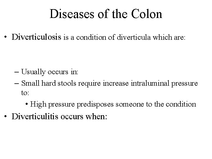Diseases of the Colon • Diverticulosis is a condition of diverticula which are: –