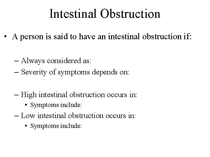 Intestinal Obstruction • A person is said to have an intestinal obstruction if: –