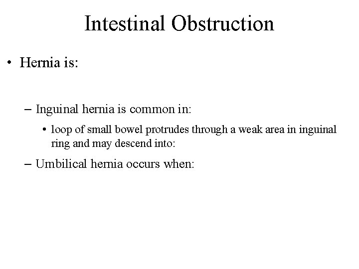 Intestinal Obstruction • Hernia is: – Inguinal hernia is common in: • loop of