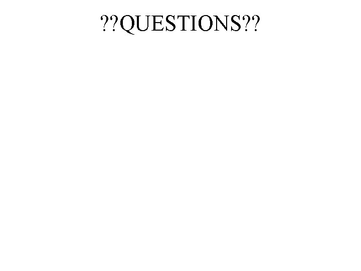? ? QUESTIONS? ? 