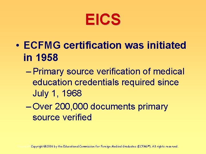 EICS • ECFMG certification was initiated in 1958 – Primary source verification of medical