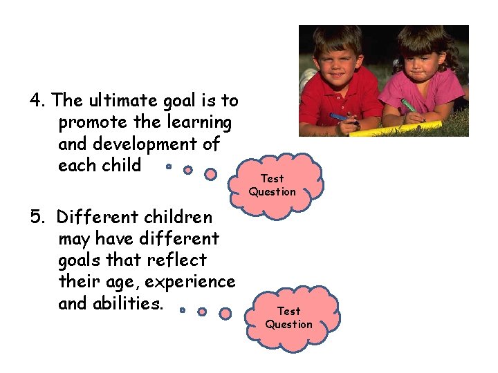 4. The ultimate goal is to promote the learning and development of each child