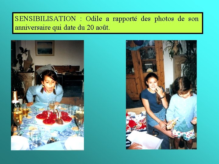 SENSIBILISATION : Odile a rapporté des photos de son anniversaire qui date du 20