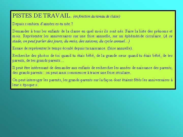 PISTES DE TRAVAIL. (en fonction du niveau de classe) Depuis combien d’années es-tu née