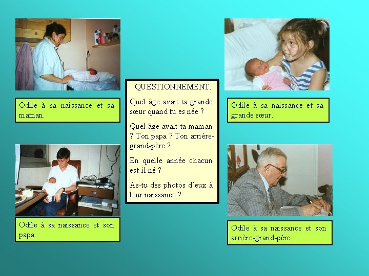 QUESTIONNEMENT. Odile à sa naissance et sa maman. Quel âge avait ta grande sœur