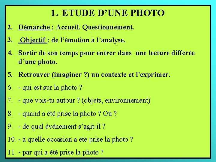 1. ETUDE D’UNE PHOTO 2. Démarche : Accueil. Questionnement. 3. Objectif : de l’émotion