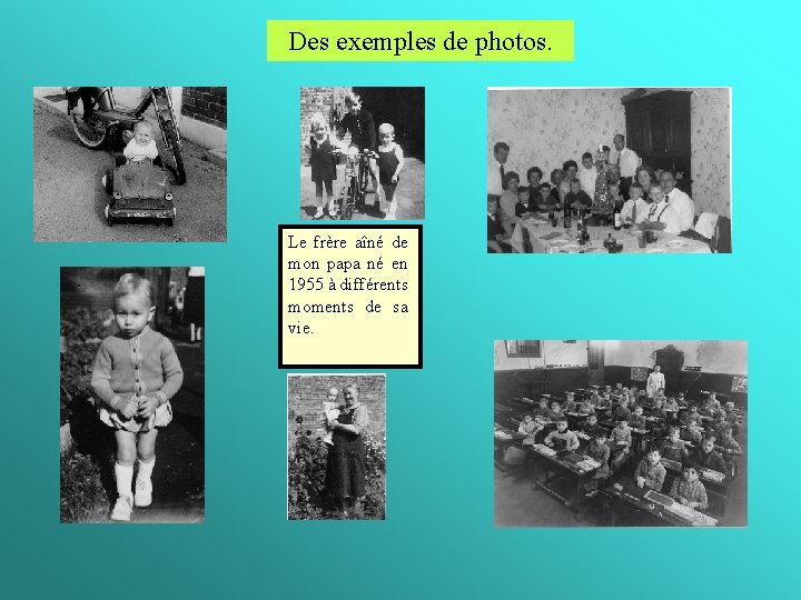 Des exemples de photos. Le frère aîné de mon papa né en 1955 à