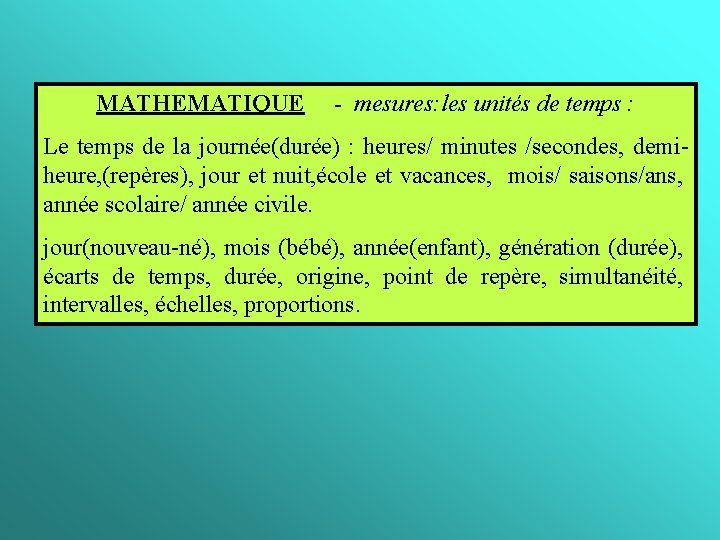 MATHEMATIQUE - mesures: les unités de temps : Le temps de la journée(durée) :