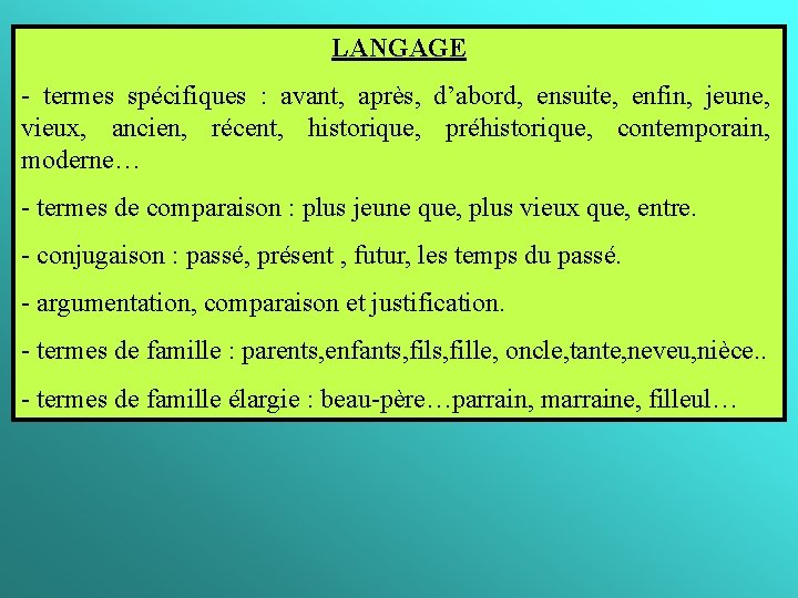 LANGAGE - termes spécifiques : avant, après, d’abord, ensuite, enfin, jeune, vieux, ancien, récent,