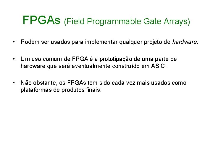 FPGAs (Field Programmable Gate Arrays) • Podem ser usados para implementar qualquer projeto de