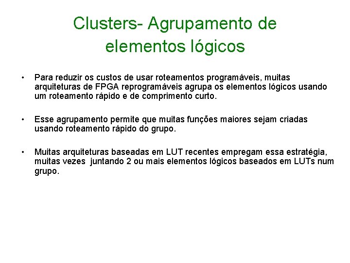 Clusters- Agrupamento de elementos lógicos • Para reduzir os custos de usar roteamentos programáveis,