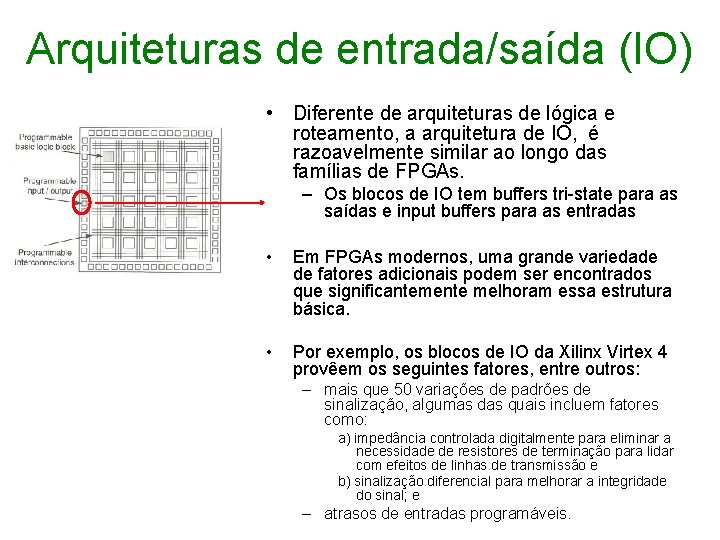 Arquiteturas de entrada/saída (IO) • Diferente de arquiteturas de lógica e roteamento, a arquitetura