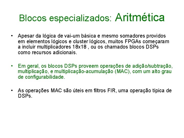 Blocos especializados: Aritmética • Apesar da lógica de vai-um básica e mesmo somadores providos