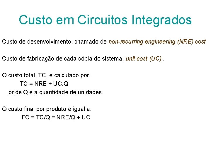 Custo em Circuitos Integrados Custo de desenvolvimento, chamado de non-recurring engineering (NRE) cost Custo
