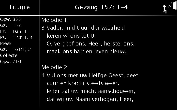 Liturgie Opw. 355 Gz. 157 Lz. Dan. 1 Ps. 128: 1, 3 Preek Gz.