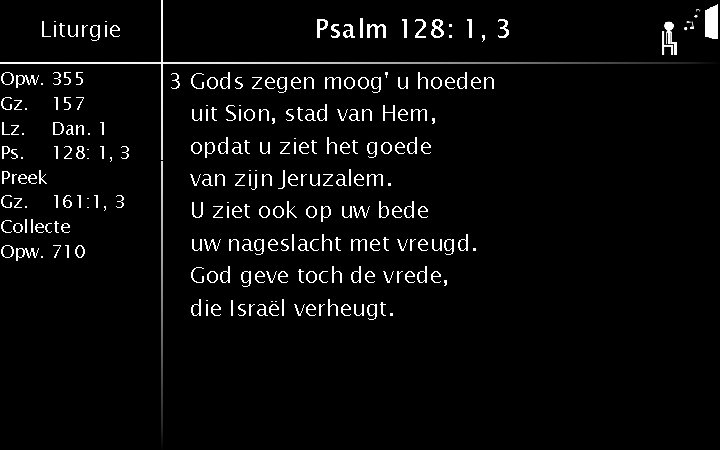 Liturgie Opw. 355 Gz. 157 Lz. Dan. 1 Ps. 128: 1, 3 Preek Gz.
