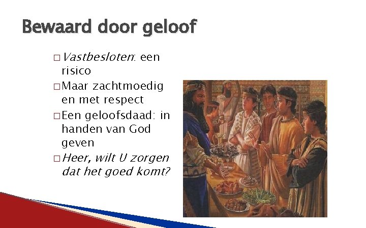 Bewaard door geloof � Vastbesloten: een risico � Maar zachtmoedig en met respect �