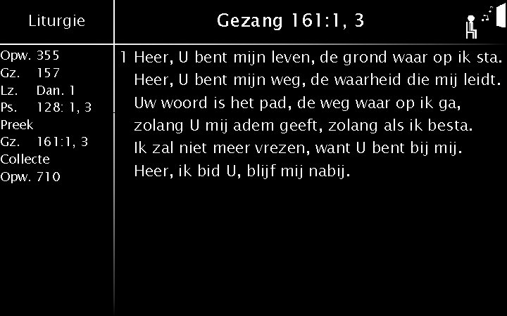 Liturgie Opw. 355 Gz. 157 Lz. Dan. 1 Ps. 128: 1, 3 Preek Gz.