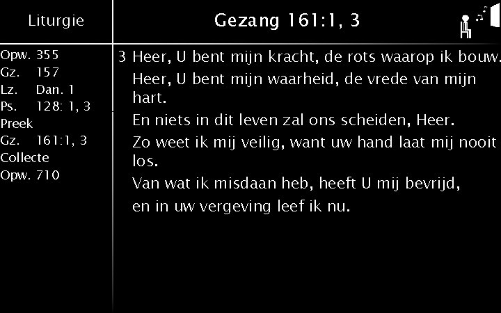 Liturgie Opw. 355 Gz. 157 Lz. Dan. 1 Ps. 128: 1, 3 Preek Gz.