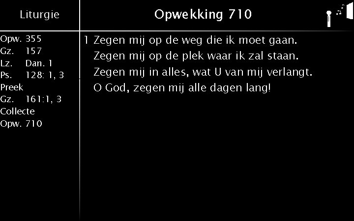 Liturgie Opw. 355 Gz. 157 Lz. Dan. 1 Ps. 128: 1, 3 Preek Gz.