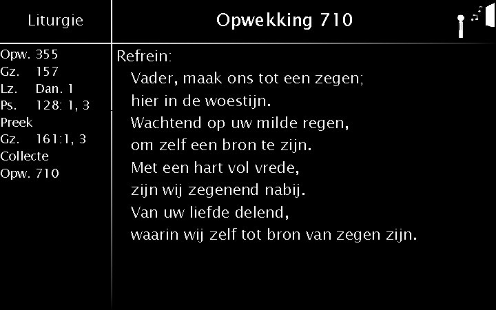 Liturgie Opw. 355 Gz. 157 Lz. Dan. 1 Ps. 128: 1, 3 Preek Gz.