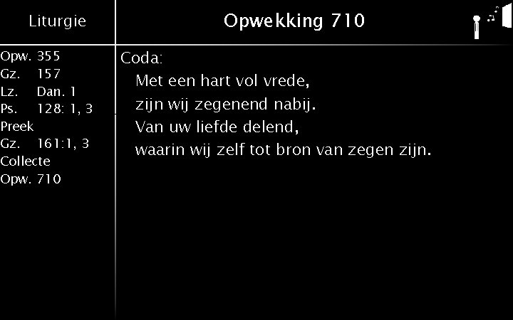 Liturgie Opw. 355 Gz. 157 Lz. Dan. 1 Ps. 128: 1, 3 Preek Gz.