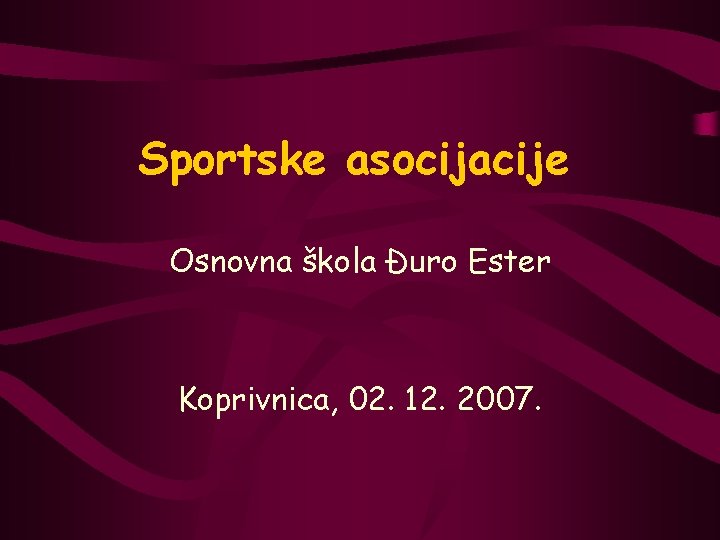 Sportske asocijacije Osnovna škola Đuro Ester Koprivnica, 02. 12. 2007. 