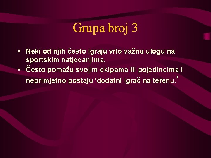 Grupa broj 3 • Neki od njih često igraju vrlo važnu ulogu na sportskim