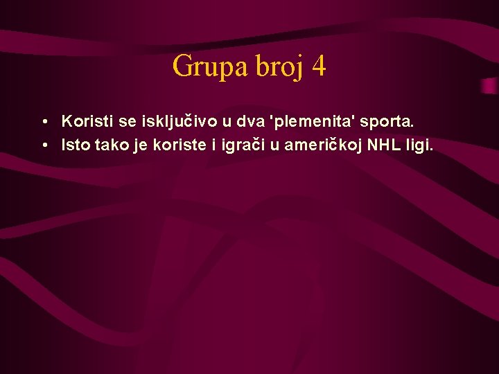 Grupa broj 4 • Koristi se isključivo u dva 'plemenita' sporta. • Isto tako