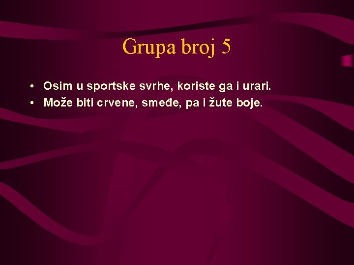 Grupa broj 5 • Osim u sportske svrhe, koriste ga i urari. • Može