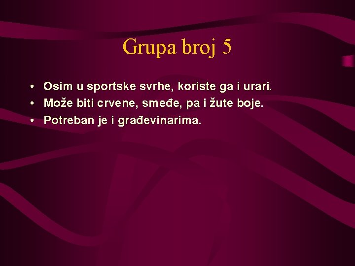 Grupa broj 5 • Osim u sportske svrhe, koriste ga i urari. • Može