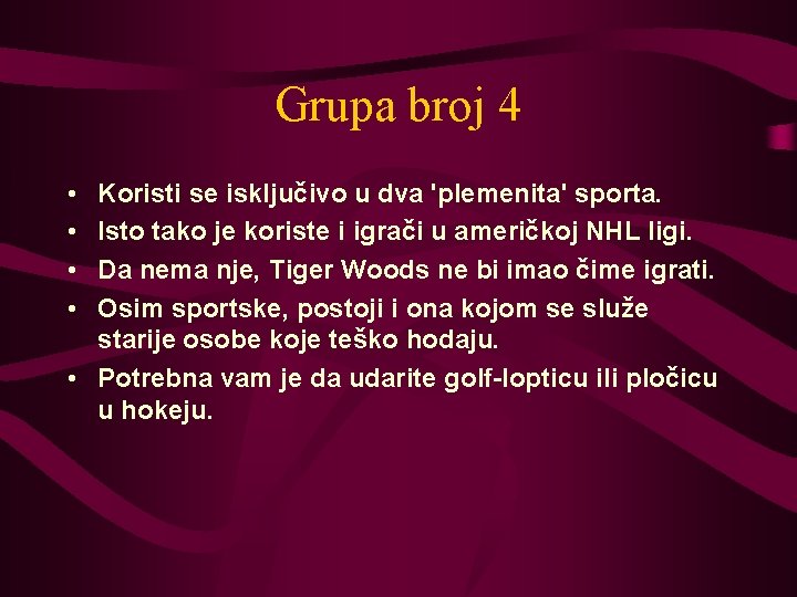 Grupa broj 4 • • Koristi se isključivo u dva 'plemenita' sporta. Isto tako