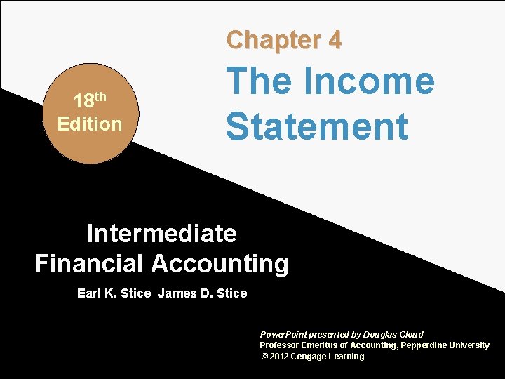Chapter 4 18 th Edition The Income Statement Intermediate Financial Accounting Earl K. Stice Chapter 4 18 th Edition The Income Statement Intermediate Financial Accounting Earl K. Stice
