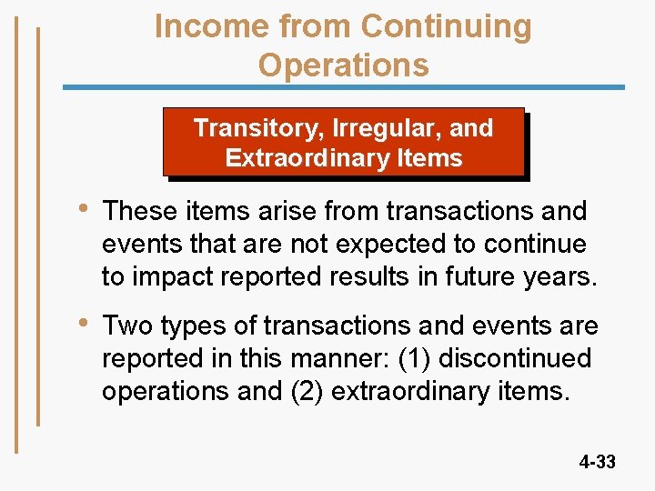 Income from Continuing Operations Transitory, Irregular, and Extraordinary Items • These items arise from Income from Continuing Operations Transitory, Irregular, and Extraordinary Items • These items arise from