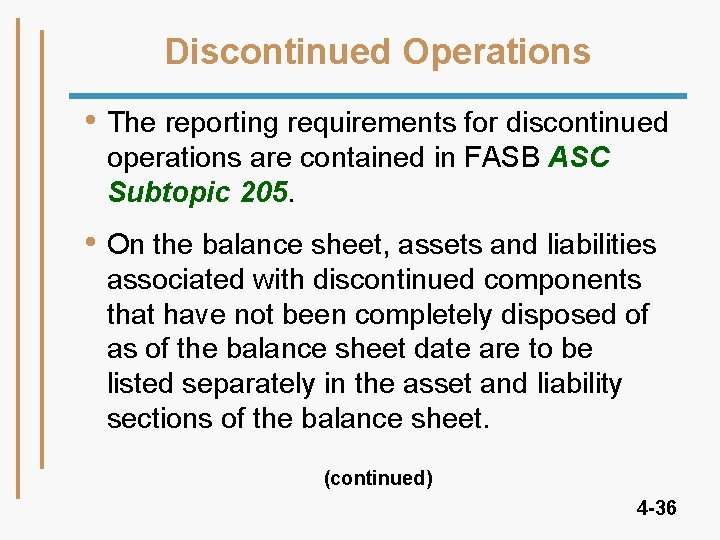 Discontinued Operations • The reporting requirements for discontinued operations are contained in FASB ASC Discontinued Operations • The reporting requirements for discontinued operations are contained in FASB ASC
