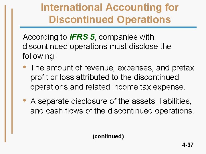 International Accounting for Discontinued Operations According to IFRS 5, companies with discontinued operations must International Accounting for Discontinued Operations According to IFRS 5, companies with discontinued operations must