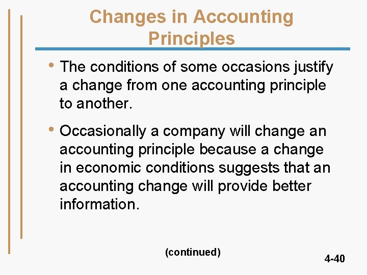 Changes in Accounting Principles • The conditions of some occasions justify a change from Changes in Accounting Principles • The conditions of some occasions justify a change from