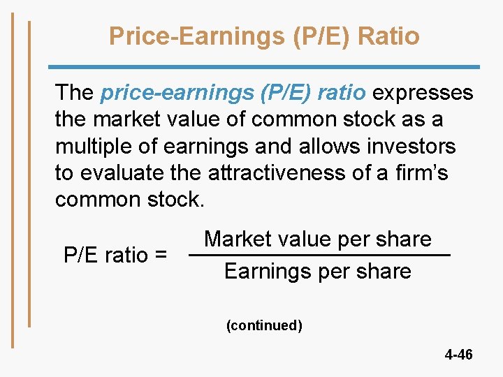 Price-Earnings (P/E) Ratio The price-earnings (P/E) ratio expresses the market value of common stock Price-Earnings (P/E) Ratio The price-earnings (P/E) ratio expresses the market value of common stock