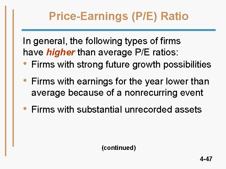 Price-Earnings (P/E) Ratio In general, the following types of firms have higher than average Price-Earnings (P/E) Ratio In general, the following types of firms have higher than average