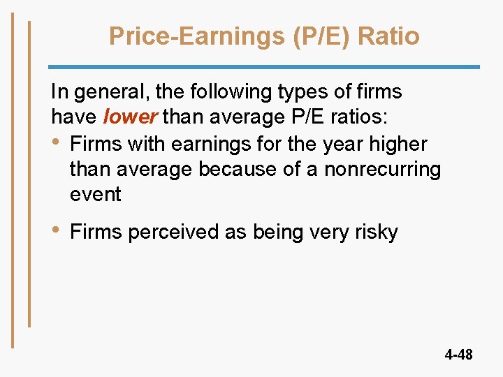 Price-Earnings (P/E) Ratio In general, the following types of firms have lower than average Price-Earnings (P/E) Ratio In general, the following types of firms have lower than average