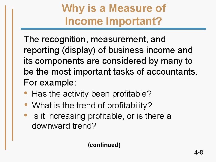 Why is a Measure of Income Important? The recognition, measurement, and reporting (display) of Why is a Measure of Income Important? The recognition, measurement, and reporting (display) of