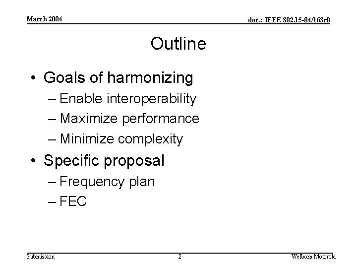 March 2004 doc. : IEEE 802. 15 -04/163 r 0 Outline • Goals of