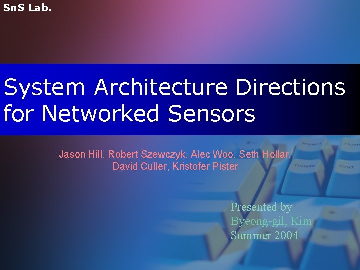 Sn. S Lab. System Architecture Directions for Networked Sensors Jason Hill, Robert Szewczyk, Alec