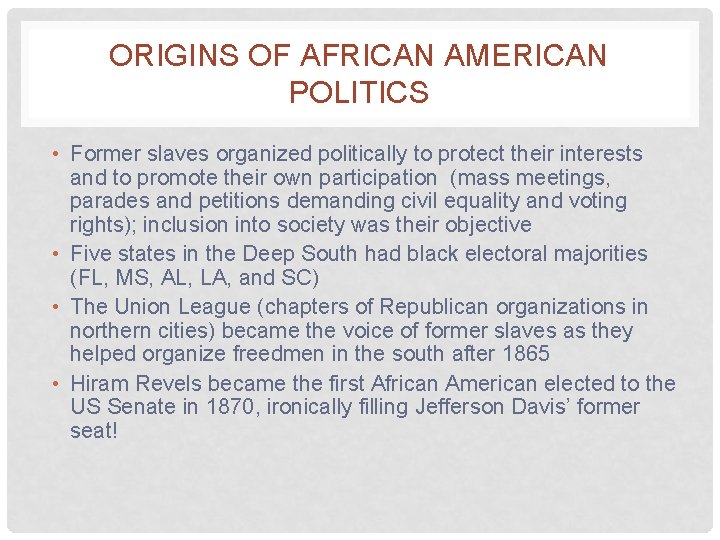 ORIGINS OF AFRICAN AMERICAN POLITICS • Former slaves organized politically to protect their interests