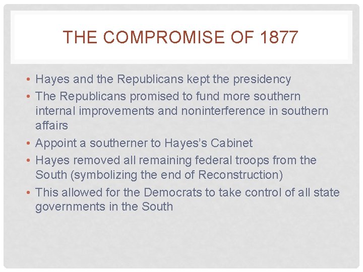 THE COMPROMISE OF 1877 • Hayes and the Republicans kept the presidency • The