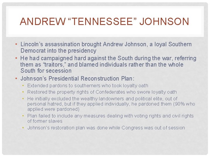 ANDREW “TENNESSEE” JOHNSON • Lincoln’s assassination brought Andrew Johnson, a loyal Southern Democrat into