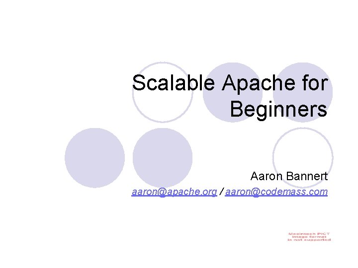 Scalable Apache for Beginners Aaron Bannert aaron@apache. org / aaron@codemass. com 