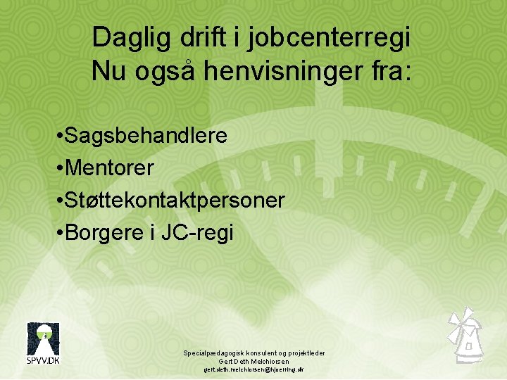 Daglig drift i jobcenterregi Nu også henvisninger fra: • Sagsbehandlere • Mentorer • Støttekontaktpersoner