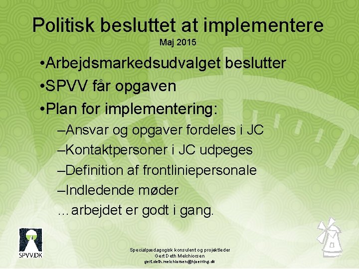 Politisk besluttet at implementere Maj 2015 • Arbejdsmarkedsudvalget beslutter • SPVV får opgaven •