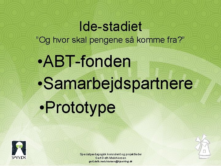 Ide-stadiet ”Og hvor skal pengene så komme fra? ” • ABT-fonden • Samarbejdspartnere •